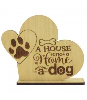Laser Cut Oak Veneer Engraved A House Is Not A Home With Out A Dog Heart on a Stand 